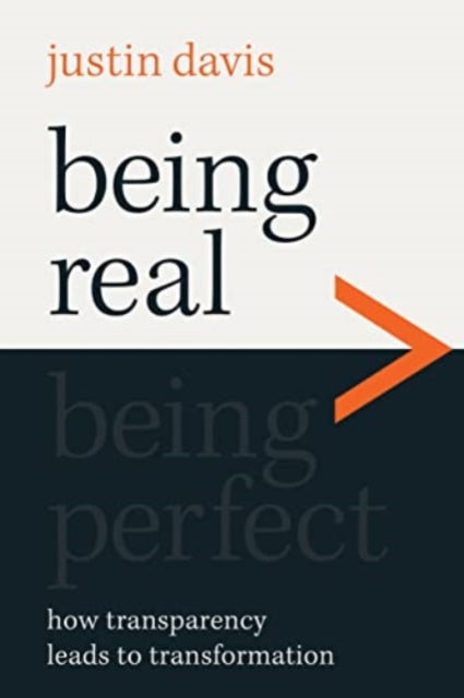 Being Real > Being Perfect : How Transparency Leads to Transformation