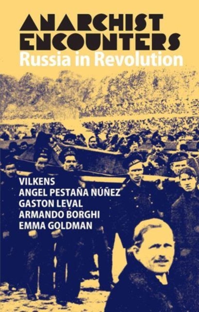 Anarchist Encounters : Russia in Revolution
