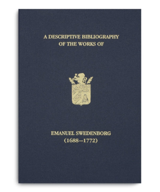 A Descriptive Bibliography of the Works of Emanuel Swedenborg (1688-1772) : With Addenda Volume 1