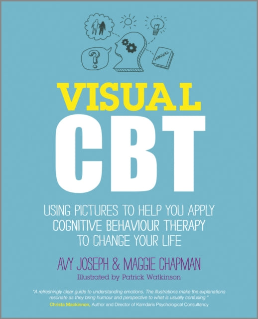 Visual CBT : Using Pictures to Help You Apply Cognitive Behaviour Therapy to Change Your Life