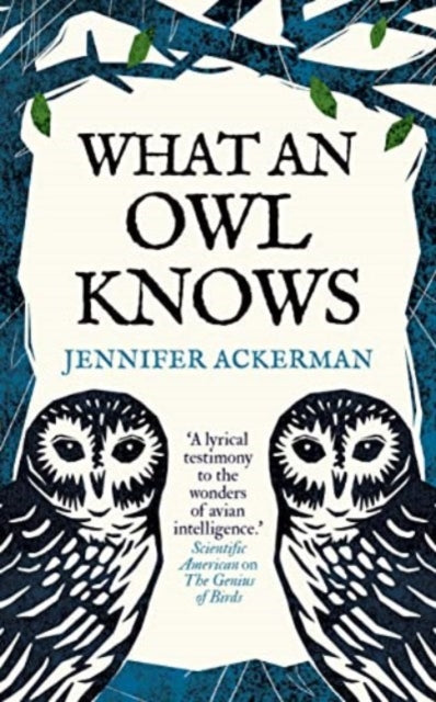 What an Owl Knows : The New Science of the World’s Most Enigmatic Birds