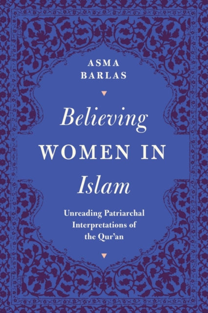 Believing Women in Islam : Unreading Patriarchal Interpretations of the Qur'an