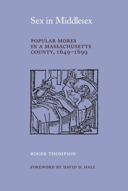 Sex in Middlesex : Popular Mores in a Massachusetts County, 1649-99