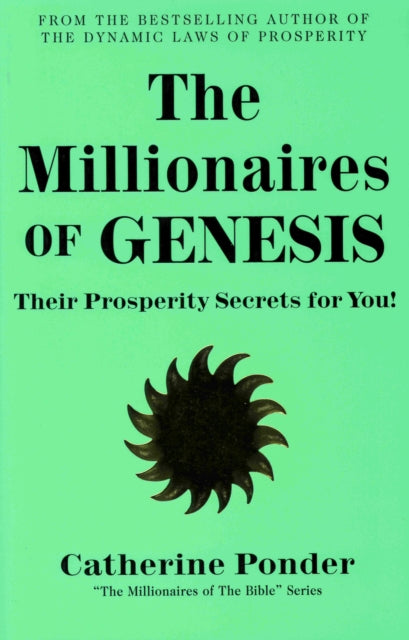 The Millionaires of Genesis - the Millionaires of the Bible Series Volume 1 : Their Prosperity Secrets for You!
