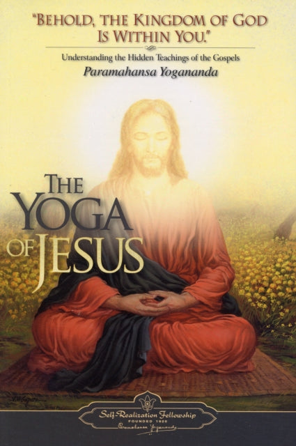 The Yoga of Jesus : Understanding the Hidden Teachings of the Gospels