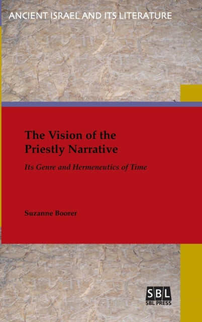 The Vision of the Priestly Narrative : Its Genre and Hermeneutics of Time