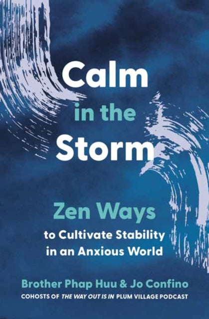 Calm in the Storm : Zen Ways to Cultivate Stability in an Anxious World