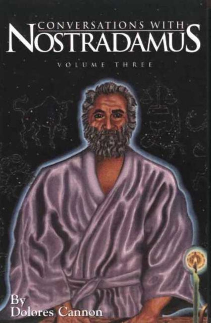 Conversations with Nostradamus:  Volume 3 : His Prophecies Explained