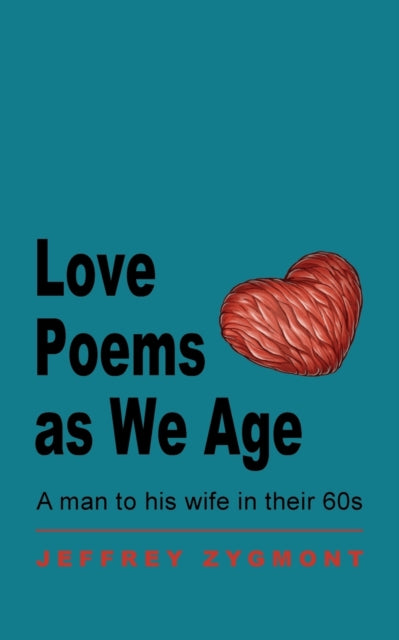 Love Poems as We Age : A man to his wife in their 60s