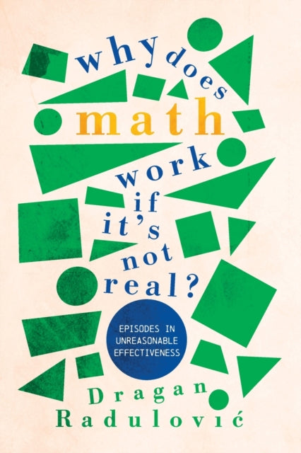 Why Does Math Work … If It's Not Real? : Episodes in Unreasonable Effectiveness