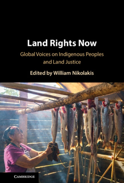 Land Rights Now : Global Voices on Indigenous Peoples and Land Justice