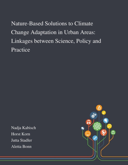 Nature-Based Solutions to Climate Change Adaptation in Urban Areas : Linkages Between Science, Policy and Practice