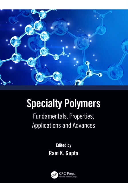 Specialty Polymers : Fundamentals, Properties, Applications and Advances