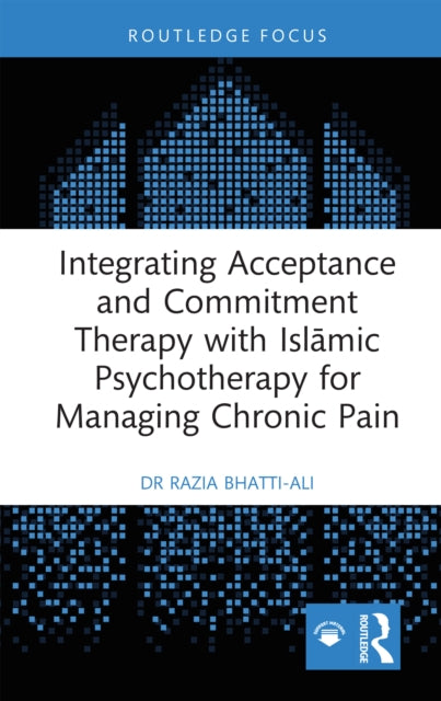 Integrating Acceptance and Commitment Therapy with Islamic Psychotherapy for Managing Chronic Pain