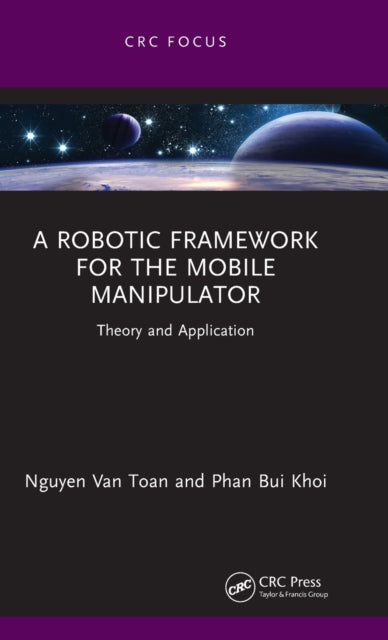 A Robotic Framework for the Mobile Manipulator : Theory and Application