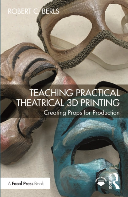 Teaching Practical Theatrical 3D Printing : Creating Props for Production