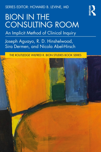 Bion in the Consulting Room : An Implicit Method of Clinical Inquiry