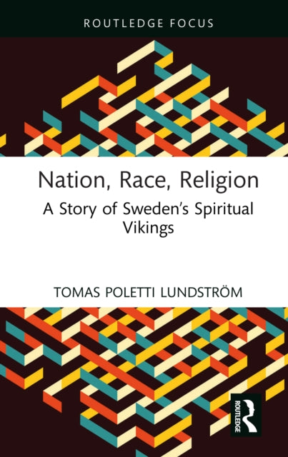 Nation, Race, Religion : A Story of Sweden’s Spiritual Vikings