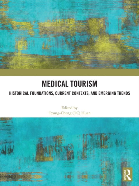 Medical Tourism : Historical Foundations, Current Contexts, and Emerging Trends