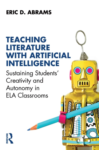 Teaching Literature with Artificial Intelligence : Sustaining Students' Creativity and Autonomy in ELA Classrooms