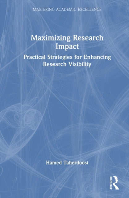 Maximizing Research Impact : Practical Strategies for Enhancing Research Visibility