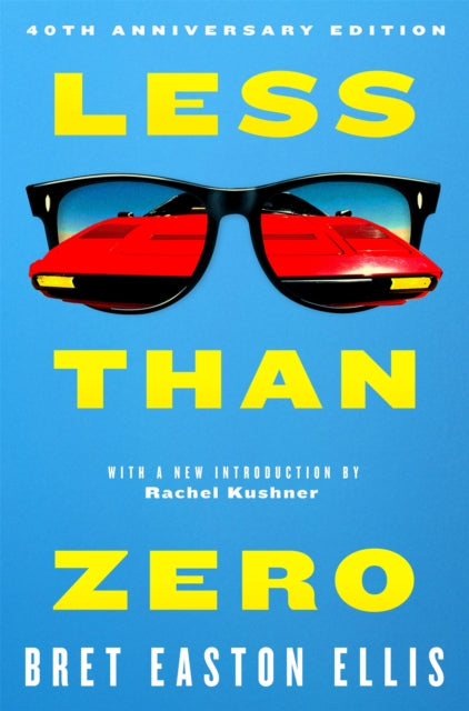 Less Than Zero : the 40th anniversary edition of Bret Easton Ellis' cult classic debut novel