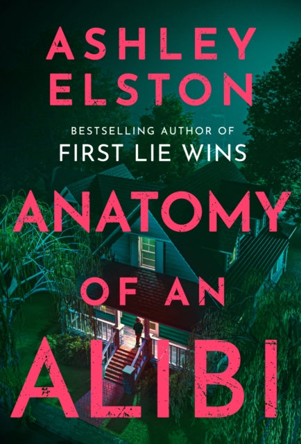 Anatomy of an Alibi : The Feverishly Addictive New Thriller from the No. 1 Bestselling Author of First Lie Wins
