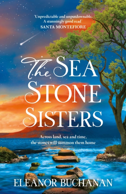 The Sea Stone Sisters : A spellbinding, atmospheric and sweeping epic family saga of love, loss and finding your way home