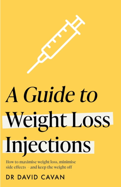 A Guide to Weight Loss Injections : How to maximise weight loss, minimise side effects  – and keep the weight off