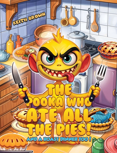 The Pooka Who Ate all the Pies! : And a Roast Dinner too!