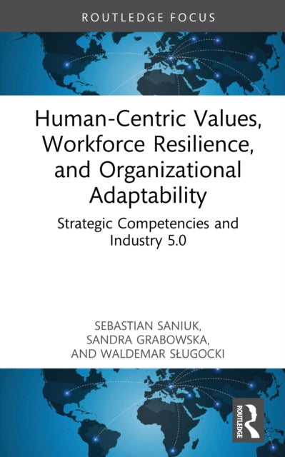 Human-Centric Values, Workforce Resilience, and Organizational Adaptability : Strategic Competencies and Industry 5.0