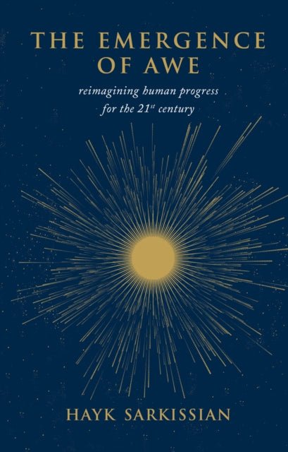 The Emergence of Awe : Reimagining Human Progress for the 21st Century