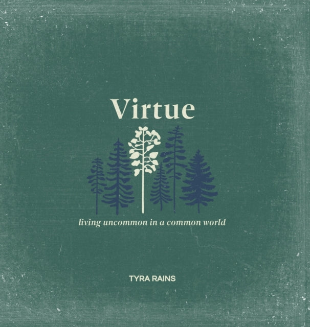Virtue : Living Uncommon in a Common World