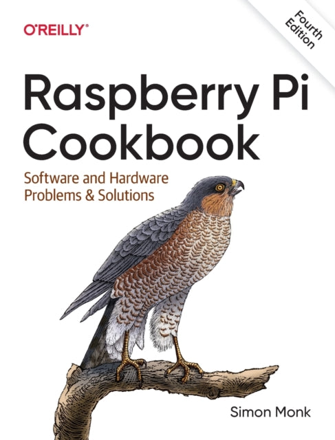 Raspberry Pi Cookbook, 4E : Software and Hardware Problems and Solutions