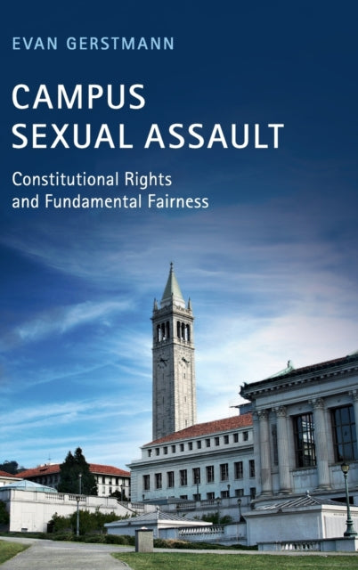 Campus Sexual Assault : Constitutional Rights and Fundamental Fairness