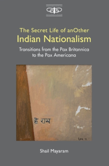 The Secret Life of Another Indian Nationalism : Transitions from the Pax Britannica to the Pax Americana