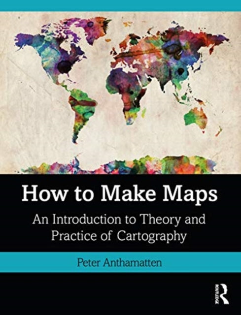 How to Make Maps : An Introduction to Theory and Practice of Cartography