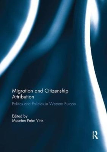 Migration and Citizenship Attribution : Politics and Policies in Western Europe