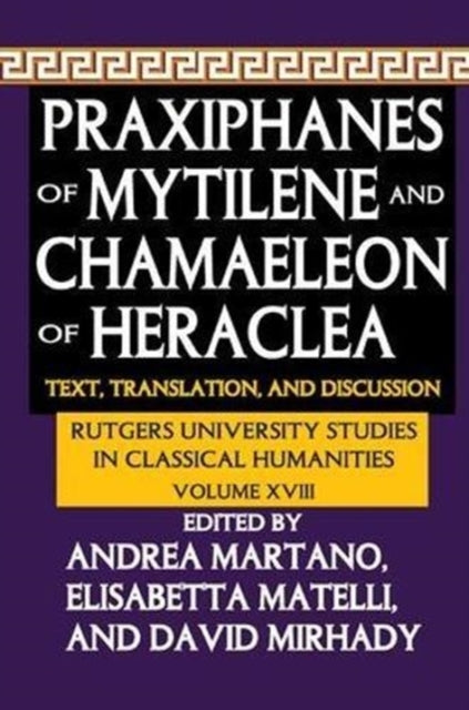 Praxiphanes of Mytilene and Chamaeleon of Heraclea : Text, Translation, and Discussion