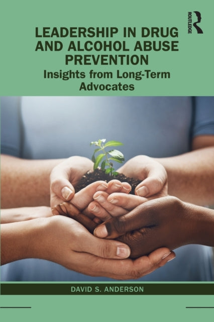 Leadership in Drug and Alcohol Abuse Prevention : Insights from Long-Term Advocates