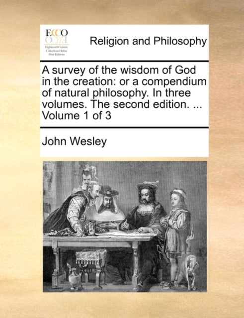 A survey of the wisdom of God in the creation : or a compendium of natural philosophy. In three volumes. The second edition. ... Volume 1 of 3