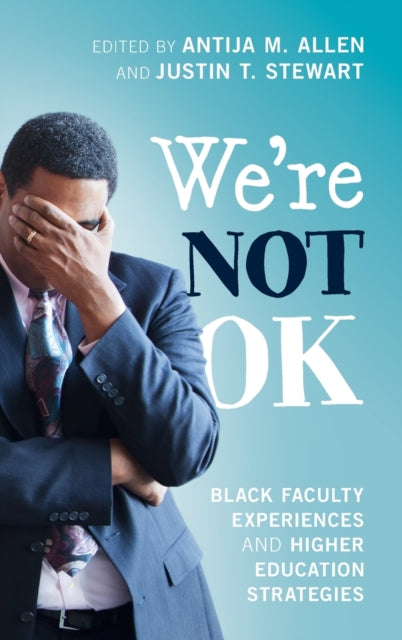 We're Not OK : Black Faculty Experiences and Higher Education Strategies