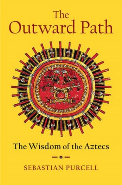The Outward Path : The Wisdom of the Aztecs