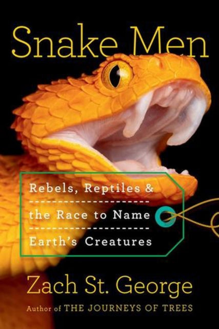 Snake Men : Rebels, Reptiles, and the Race to Name Earth's Creatures