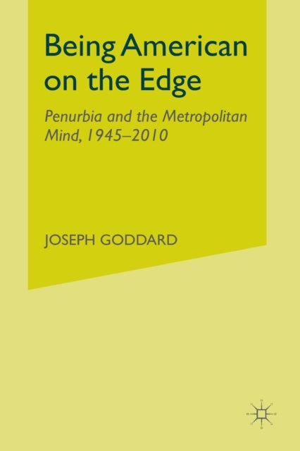 Being American on the Edge : Penurbia and the Metropolitan Mind, 1945-2010