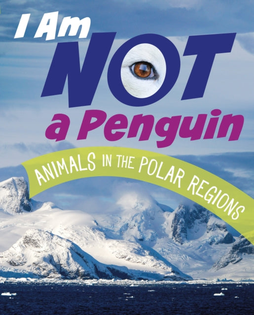 I Am Not a Penguin : Animals in the Polar Regions