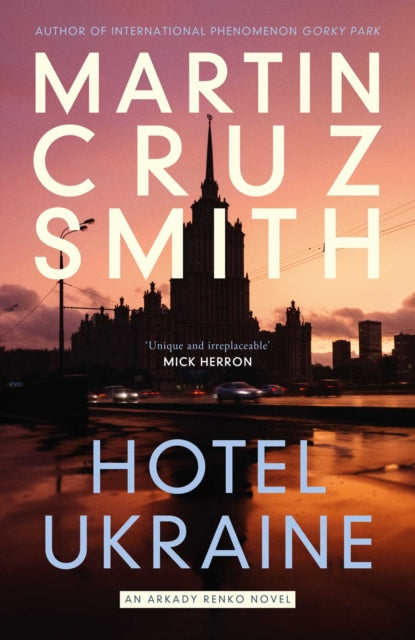 Hotel Ukraine : The final Arkady Renko novel, from one of the undisputed masters of the political thriller