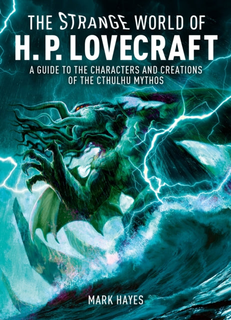The Strange World of H. P. Lovecraft : A Guide to the Characters and Creations of the Cthulhu Mythos