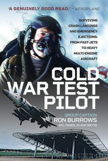 Cold War Test Pilot : Surviving Crash Landings and Emergency Ejections: From Fast-jets to Heavy Multi-Engine Aircraft