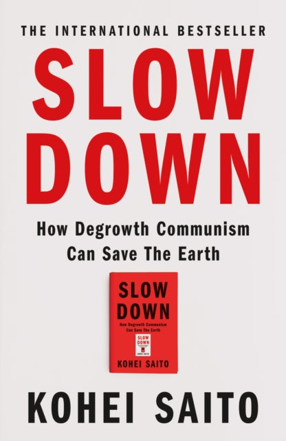 Slow Down : How Degrowth Communism Can Save the Earth